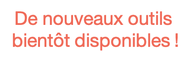 De nouveaux outils bientôt disponibles !